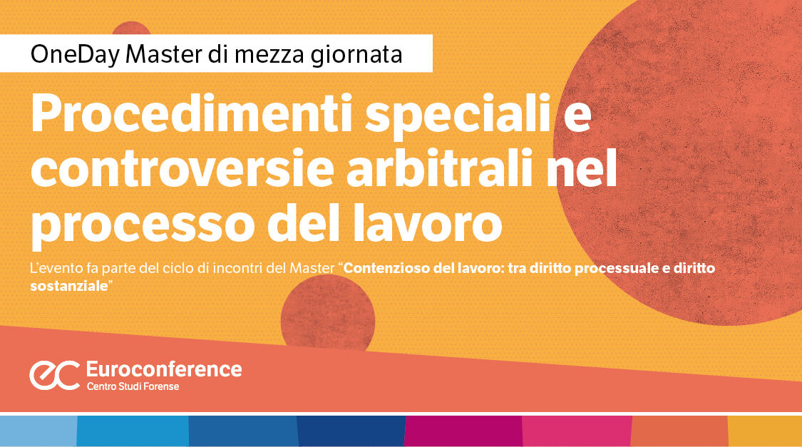 Immagine Procedimenti speciali e controversie arbitrali nel processo del lavoro | Euroconference